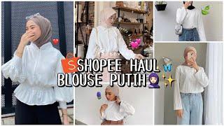 SHOPEE HAUL BLOUSE DAN KEMEJA PUTIH WAJIB PUNYA  RECOMMENDED BANGET