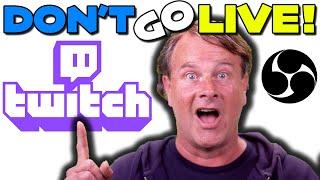 You dont have to be live to test your Twitch Stream