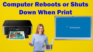 How to Fix When I Print Computer Reboot or Shuts Down