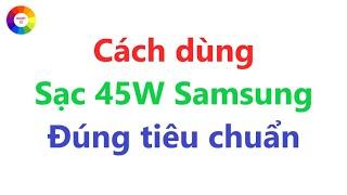 Hướng dẫn sử dụng sạc 45W Samsung hiệu quả