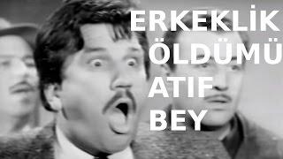 Erkeklik Öldümü Atıf Bey  - Eski Türk Filmi Tek Parça