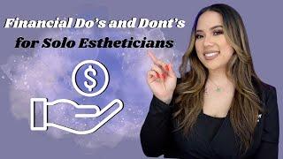 THE FINANCIAL DOS AND DONTS OF BEING A SOLO ESTHETICIAN  LICENSED ESTHETICIAN  KRISTEN MARIE