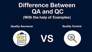 Difference between Quality Assurance and Quality Control with the help of Examples