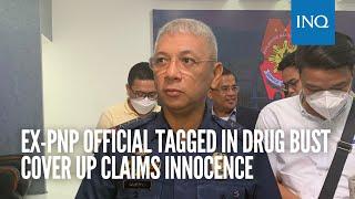 Ex-PNP official tagged in drug bust cover up claims innocence  #INQToday