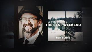 Dateline Episode Trailer The Last Weekend  Dateline NBC