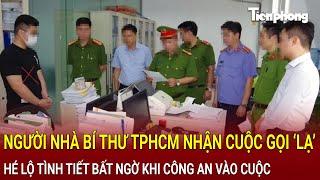 Bản tin thời sự Người nhà Bí thư TP.HCM bất ngờ nhận cuộc gọi ‘lạ’ Công an khẩn cấp vào cuộc