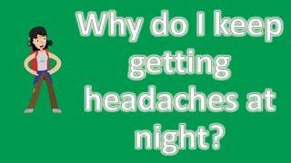 Why do I keep getting headaches at night ?  Health FAQ Channel