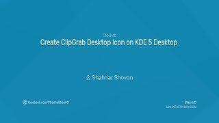 03. Create ClipGrap Desktop Icon on KDE 5 Desktop