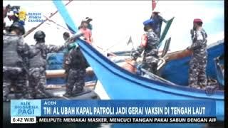 TNI AL UBAH PATROLI JADI GERAI VAKSIN DI TENGAH LAUT