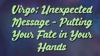 Virgo Unexpected Message - Putting Your Fate in Your Hands
