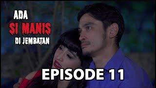 Melawan Ilmu Hitam - Ada si Manis di Jembatan Episode 11