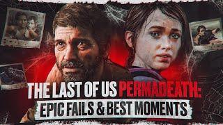The Last of Us Permadeath Epic Fails & Best Moments