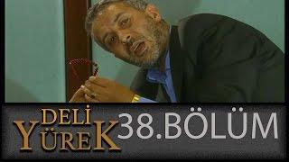 Deli Yürek 38.Bölüm Tek Part İzle HD