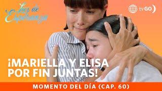 Luz de Esperanza Mariella y Elisa por fin juntas Capítulo n° 60