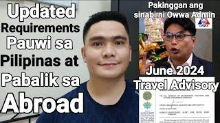 UPDATED REQUIREMENTS PAUWI SA PINAS AT PABALIK ABROAD JUNE 2024  PHILIPPINE LATEST TRAVEL ADVISORY