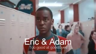 Adam & Eric  Too good at goodbyes  Sex education 