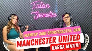 ALASAN PANJI BERTAHAN DUKUNG MU DAN MANTAP JADI SPORTSCASTER - #INTALK by Intan Saumadina