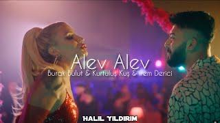 Burak Bulut & Kurtuluş Kuş & İrem Derici - Alev Alev  Halil Yıldırım Remix 