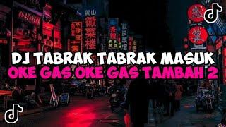 DJ TABRAK TABRAK MASUK  DJ OKE GAS OKE GAS TAMBAH 2 TORANG JEDAG JEDUG MENGKANE VIRAL TIKTOK
