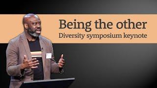 Being the other  Diversity symposium keynote