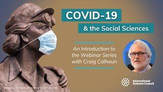 Introduction by Craig Calhoun COVID-19 and the Social Sciences Webinar Series