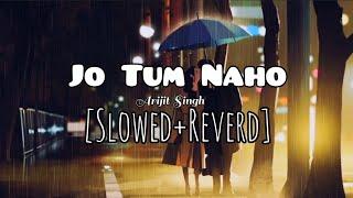 Jho Tum Naho Slowed and Reverd-Arijit Singh  Lofi Song  Maxtube Lyrics.