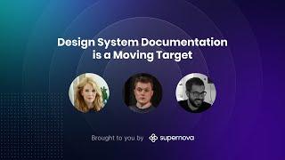 Design System Documentation is a Moving Target — Panel Discussion presented by Supernova