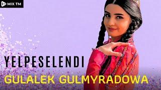 Gulalek Gulmyradowa - Yelpeselendi Turkmen Folk