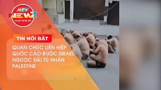 QUAN CHỨC LIÊN HIỆP QUỐC CÁO BUỘC ISRAEL NGƯỢC ĐÃI TÙ NHÂN PALESTINE