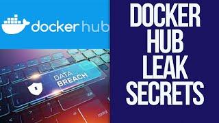 Docker Hub Breach. Docker Hub leak authorization secrets and private keys. Docker Hub is repository.