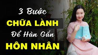 3 Bước Chữa Lành Để Hàn Gắn Hôn Nhân Tuệ An