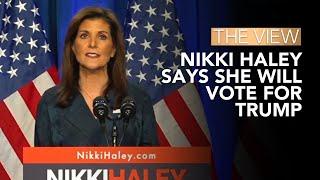 Nikki Haley Says She Will Vote For Trump  The View