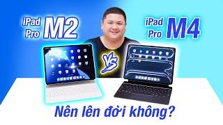 iPad Pro M4 vs iPad Pro M2 mỏng nhẹ hơn rất nhiều OLED quá ngon nên lên đời không?