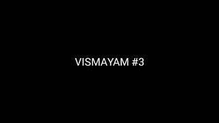VISMAYAM #3
