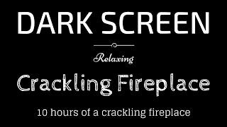 10 Hours of Crackling Fireplace BLACK SCREEN  Sleep and Relaxation  Dark Screen