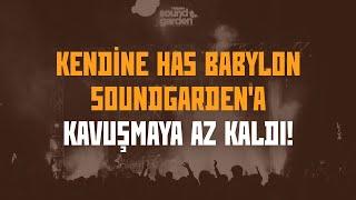 Kendine Has Babylon Soundgarden 28-29 Mayıs’ta Yapı Kredi bomontiada’da