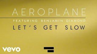 Aeroplane - Lets Get Slow ft. Benjamin Diamond