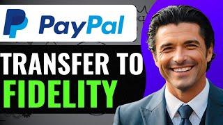 HOW TO TRANSFER FUNDS FROM PAYPAL TO FIDELITY 2024