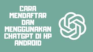 Cara Mendaftar dan Menggunakan ChatGPT di HP Android