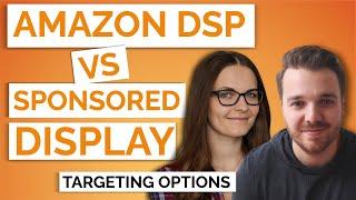 Amazon DSP Ads vs Sponsored Display Different Targeting Options