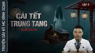 Tập 3 Truyện Ma CÁI TẾT TRÙNG TANG - Chuyện ma làng quê về QUỶ NHẬP BẮT MẠNG MC Đình Soạn