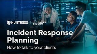 How to talk to your clients about Incident Response plans  Community Fireside Chat