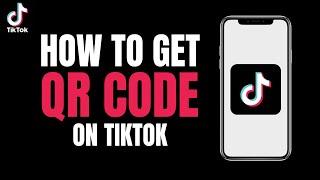 How to Get QR Code of Tiktok 2023