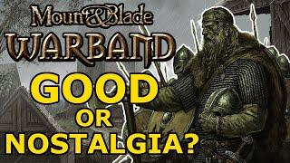 Is Mount and Blade Warband GOOD or just NOSTALGIA?