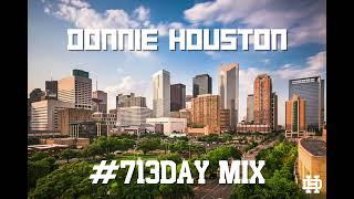 DONNIE HOUSTON - #713DAY MIX HOUSTON RAP