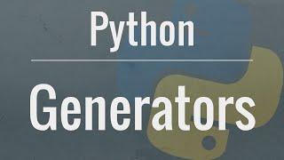 Python Tutorial Generators - How to use them and the benefits you receive