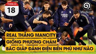 Real thắng ManCity giống phương châm Bác Giáp đánh Điện Biên Phủ như nào  TỔ BUÔN 247 18042024