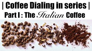 Coffee Dialing in Series  Part I The Italian Coffee  How to Dial in Espresso