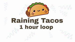 Raining Tacos 1 hour loop