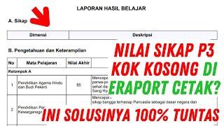 SOLUSI NILAI SIKAP P3 TIDAK MUNCUL DI ERAPORT CETAK. ERAPOR K13